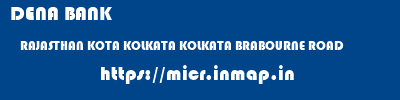 DENA BANK  RAJASTHAN KOTA KOLKATA KOLKATA BRABOURNE ROAD  micr code